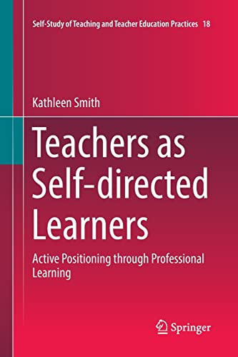 Stock image for Teachers as Self-directed Learners: Active Positioning through Professional Learning (Self-Study of Teaching and Teacher Education Practices, 18) for sale by HPB-Red