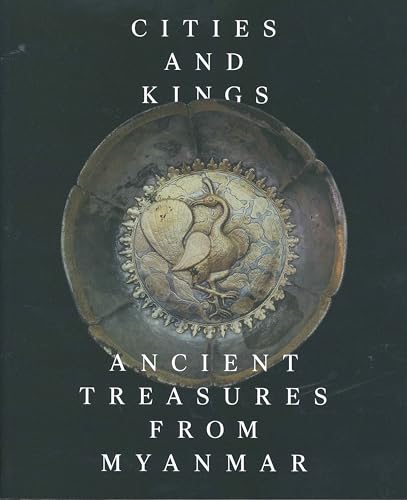 Stock image for Cities and Kings: Ancient Treasures from Myanmar for sale by G.J. Askins Bookseller