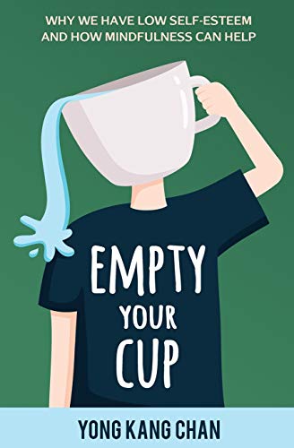 Stock image for Empty Your Cup: Why We Have Low Self-Esteem and How Mindfulness Can Help (Self-Compassion) (Volume 1) for sale by HPB-Emerald