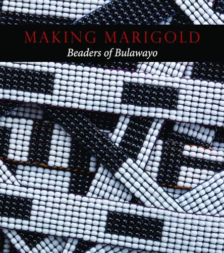 Stock image for Making Marigold: Beaders of Bulawayo for sale by Books Unplugged