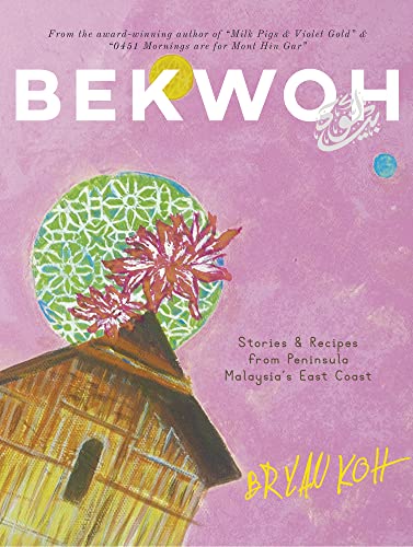

Bekwoh : Stories & Recipes from Peninsula Malaysias East Coast