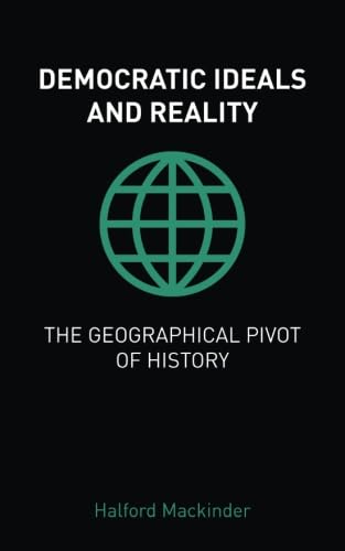 Imagen de archivo de Democratic Ideals and Reality / The Geographical Pivot of History a la venta por GF Books, Inc.