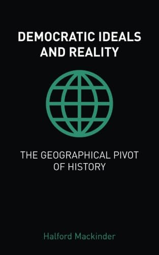 Stock image for Democratic Ideals and Reality / The Geographical Pivot of History for sale by WorldofBooks
