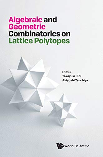 Stock image for Algebraic and Geometric Combinatorics on Lattice Polytopes: Proceedings of the Summer Workshop on Lattice Polytopes Summer Workshop on Lattice Polytopes Osaka, Japan, 23 July - 10 August 2018 for sale by TEXTBOOKNOOK