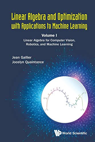 Beispielbild fr Linear Algebra And Optimization With Applications To Machine Learning - Volume I: Linear Algebra For Computer Vision, Robotics, And Machine Learning zum Verkauf von Monster Bookshop