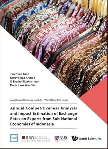 9789811207846: Annual Competitiveness Analysis and Impact Estimation of Exchange Rates on Exports from Sub-National Economies of Indonesia (Asia Competitiveness Institute - World Scientific)