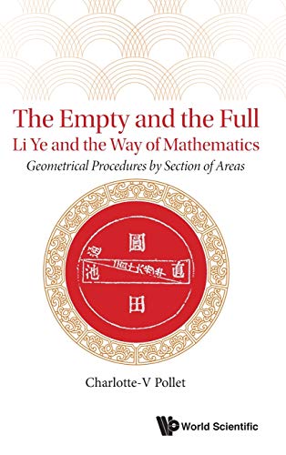 9789811209475: Empty and the Full, The: Li Ye and the Way of Mathematics - Geometrical Procedures by Section of Areas