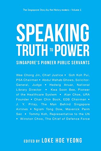 Imagen de archivo de Speaking Truth To Power: SingaporeS Pioneer Public Servants (The Singapore Story by the History-Makers) a la venta por suffolkbooks