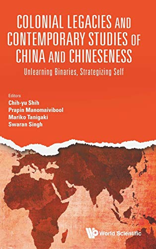 Stock image for Colonial Legacies and Contemporary Studies of China and Chineseness: Unlearning Binaries, Strategizing Self for sale by suffolkbooks