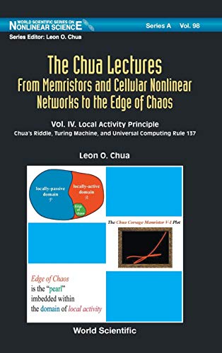 9789811215445: CHUA LECTURES, THE (V4): THE: FROM MEMRISTORS AND CELLULAR NONLINEAR NETWORKS TO THE EDGE OF CHAOS - VOLUME IV. LOCAL ACTIVITY PRINCIPLE: CHUA'S ... Series on Nonlinear Science Series A)