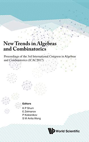 9789811215469: New Trends in Algebras and Combinatorics: Proceedings of the 3rd International Congress in Algebras and Combinatorics (ICAC2017): In Honour of ... Bokut on the Occasion of His 80th Birthday