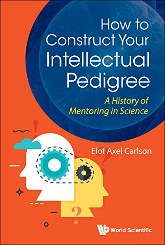 Imagen de archivo de How to Construct Your Intellectual Pedigree: A History of Mentoring in Science a la venta por suffolkbooks