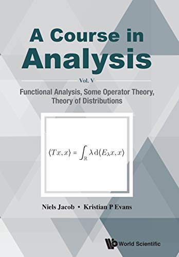 9789811216336: COURSE IN ANALYSIS, A (V5): A - VOL V: FUNCTIONAL ANALYSIS