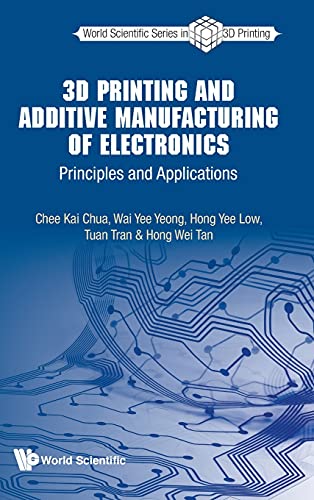 Imagen de archivo de 3D Printing and Additive Manufacturing of Electronics: Principles and Applications (World Scientific 3D Printing) a la venta por suffolkbooks