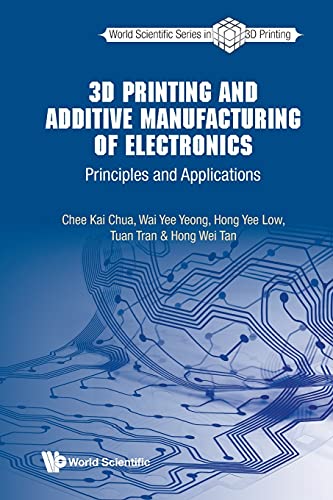 9789811218934: 3d Printing And Additive Manufacturing Of Electronics: Principles And Applications (World Scientific Series In 3d Printing)