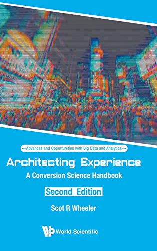 Beispielbild fr Architecting Experience: A Conversion Science Handbook (Second Edition): 3 (Advances and Opportunities with Big Data and Analytics) zum Verkauf von Y-Not-Books