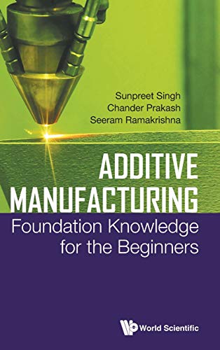 Stock image for Additive Manufacturing: Foundation Knowledge for the Beginners for sale by Bestsellersuk