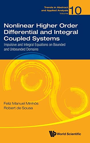 9789811225123: NONLINEAR HIGHER ORDER DIFFERENTIAL & INTEGRAL COUPLED SYS: Impulsive and Integral Equations on Bounded and Unbounded Domains: 10 (Trends in Abstract and Applied Analysis)