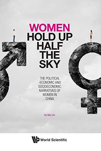 Stock image for Women Hold Up Half the Sky: The Political-Economic and Socioeconomic Narratives of Women in China for sale by The Book Corner