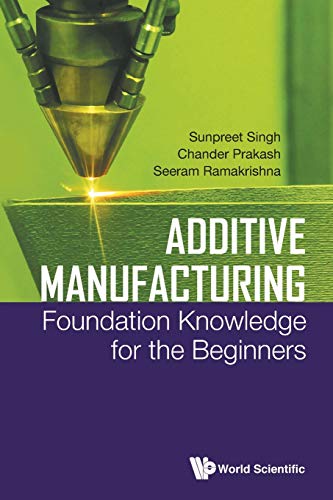 9789811226243: Additive Manufacturing: Foundation Knowledge For The Beginners