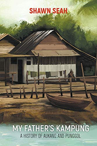 Imagen de archivo de My Father'S Kampung: A History Of Aukang And Punggol [Soft Cover ] a la venta por booksXpress