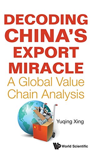 Xing, Yuqing (National Graduate Institute For Policy Studies, Japan),Decoding China`s Export Miracle: A Global Value Chain Analysis