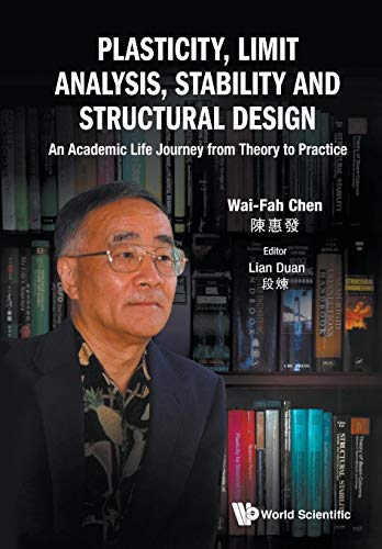 9789811231407: Plasticity, Limit Analysis, Stability and Structural Design: An Academic Life Journey from Theory to Practice