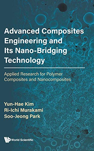 Imagen de archivo de Advanced Composites Engineering and Its Nano-Bridging Technology: Applied Research for Polymer Composites and Nanocomposites a la venta por suffolkbooks