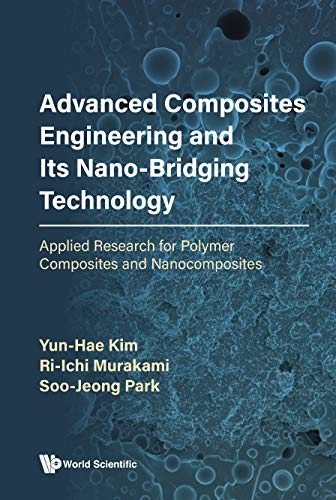 Stock image for Advanced Composites Engineering and Its Nano-Bridging Technology: Applied Research for Polymer Composites and Nanocomposites for sale by suffolkbooks