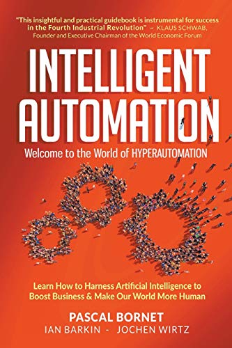 9789811235597: Intelligent Automation: Welcome to the World of Hyperautomation: Learn How to Harness Artificial Intelligence to Boost Business & Make Our World More Human
