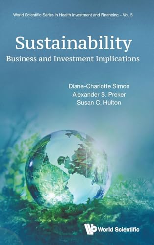 Imagen de archivo de SUSTAINABILITY: BUSINESS AND INVESTMENT IMPLICATIONS (World Scientific in Health Investment and Financing) a la venta por suffolkbooks