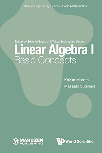  Japan) Murota  Kazuo (The Institute Of Statistical Mathematics  Japan; The University Of Tokyo  Japan & Kyoto University  Japan & Tokyo Metropolitan University  Japan)    Sugihara  Masaaki (The University Of Tokyo  Japan & Nagoya University, Linear Algebra I: Basic Concepts