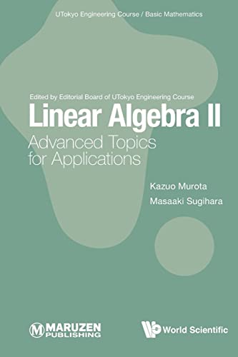  Japan) Murota  Kazuo (The Institute Of Statistical Mathematics  Japan; The University Of Tokyo  Japan & Kyoto University  Japan & Tokyo Metropolitan University  Japan)    Sugihara  Masaaki (The University Of Tokyo  Japan & Nagoya University, Linear Algebra Ii: Advanced Topics For Applications