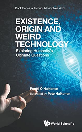 Stock image for Existence, Origin And Weird Technology: Exploring Humanity's Ultimate Questions (Book Series In Technophilosophies) for sale by Books Unplugged