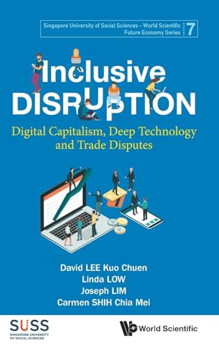 Stock image for Inclusive Disruption: Digital Capitalism, Deep Technology And Trade Disputes (Singapore University Of Social Sciences - World Scientific Future Economy Series) for sale by suffolkbooks