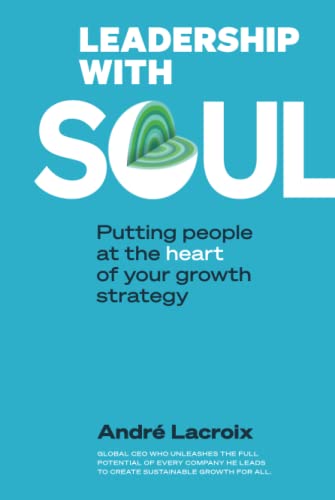 Stock image for Leadership With Soul: Putting People At The Heart Of Your Growth Strategy for sale by Bestsellersuk
