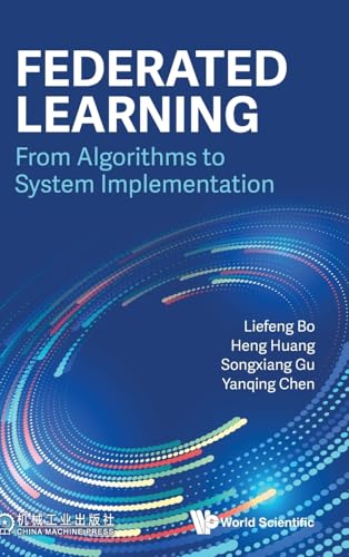 9789811292545: FEDERATED LEARNING: FROM ALGORITHMS TO SYSTEM IMPLEMENTATION