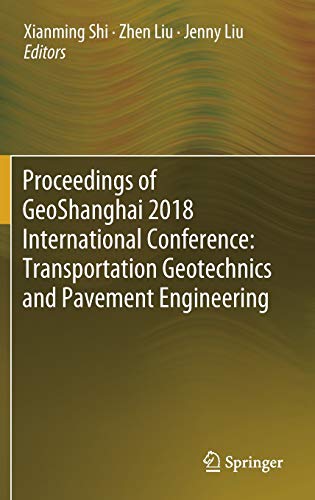 Stock image for Proceedings of GeoShanghai 2018 International Conference: Transportation Geotechnics and Pavement Engineering [Hardcover] Shi, Xianming; Liu, Zhen and Liu, Jenny for sale by SpringBooks