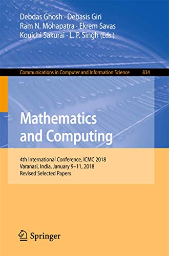 Stock image for Mathematics and Computing: 4th International Conference, ICMC 2018, Varanasi, India, January 9-11, 2018, Revised Selected Papers for sale by ThriftBooks-Dallas