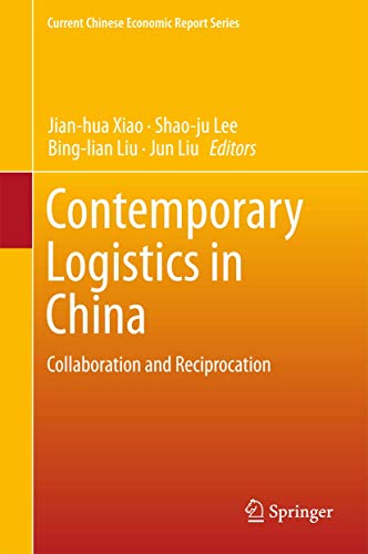 9789811300707: Contemporary Logistics in China: Collaboration and Reciprocation (Current Chinese Economic Report Series)