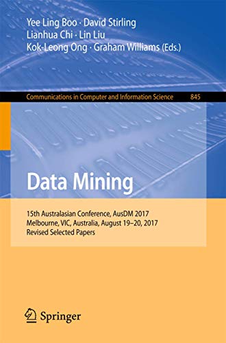 Stock image for Data Mining: 15th Australasian Conference, AusDM 2017, Melbourne, VIC, Australia, August 19-20, 2017, Revised Selected Papers (Communications in Computer and Information Science, 845) for sale by Lucky's Textbooks