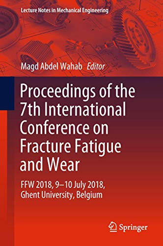 Stock image for Proceedings of the 7th International Conference on Fracture Fatigue and Wear. FFW 2018, 9-10 July 2018, Ghent University, Belgium. for sale by Antiquariat im Hufelandhaus GmbH  vormals Lange & Springer