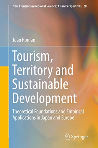 Stock image for Tourism, Territory and Sustainable Development: Theoretical Foundations and Empirical Applications in Japan and Europe (New Frontiers in Regional Science: Asian Perspectives, 28) for sale by Lucky's Textbooks