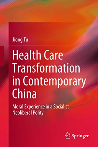 9789811307874: Health Care Transformation in Contemporary China: Moral Experience in a Socialist Neoliberal Polity