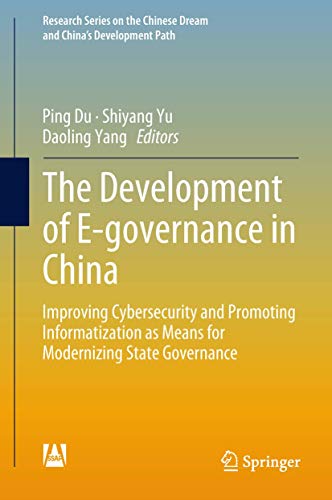 Imagen de archivo de The Development of E-governance in China: Improving Cybersecurity and Promoting Informatization as Means for Modernizing State Governance (Research . Chinese Dream and China's Development Path) a la venta por Wonder Book