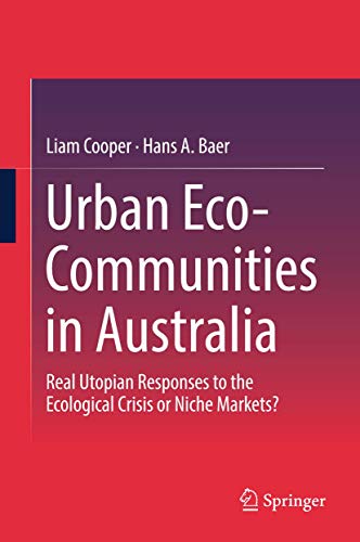 9789811311673: Urban Eco-Communities in Australia: Real Utopian Responses to the Ecological Crisis or Niche Markets?
