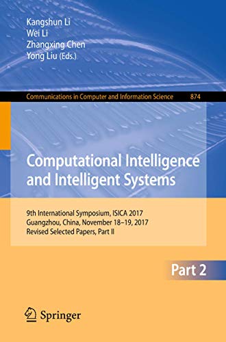 9789811316500: Computational Intelligence and Intelligent Systems: 9th International Symposium, ISICA 2017, Guangzhou, China, November 18–19, 2017, Revised Selected ... in Computer and Information Science, 874)