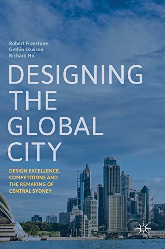 Beispielbild fr Designing the Global City: Design Excellence, Competitions and the Remaking of Central Sydney zum Verkauf von GF Books, Inc.