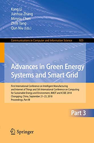 Stock image for Advances in Green Energy Systems and Smart Grid: First International Conference on Intelligent Manufacturing and Internet of Things and 5th . in Computer and Information Science, 925) for sale by Lucky's Textbooks