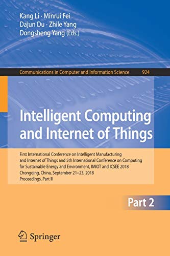 Stock image for Intelligent Computing and Internet of Things: First International Conference on Intelligent Manufacturing and Internet of Things and 5th International . in Computer and Information Science, 924) for sale by Lucky's Textbooks